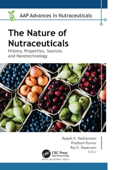 Hardcover The Nature of Nutraceuticals: History, Properties, Sources, and Nanotechnology Book