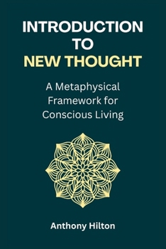 Introduction to New Thought: A Metaphysical Framework for Conscious Living