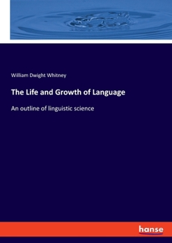 Paperback The Life and Growth of Language: An outline of linguistic science Book
