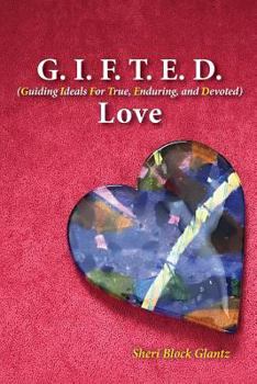 Paperback G.I.F.T.E.D Love: Guiding Ideals for True, Enduring, and Devoted Book