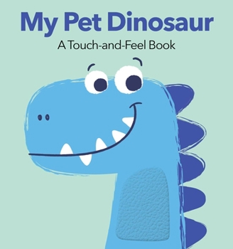 Paperback My Pet Dinosaur: A Touch-And-Feel Book