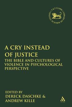 Hardcover A Cry Instead of Justice: The Bible and Cultures of Violence in Psychological Perspective Book