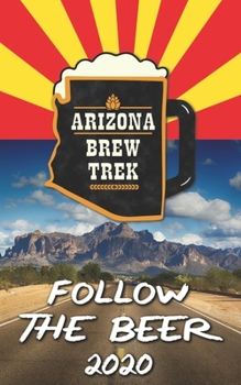 Paperback Follow the Beer 2020: A Guide to Arizona's Independent Craft Breweries Book