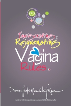 Paperback Invigorating & Rejuvenating Vagina Rules: Discover How to Have a Healthy and Clean Vagina to Look Lovesomely Younger Even at 50. Book