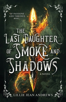 The Last Daughter of Smoker and Shadows (Of Passions and Thrones)