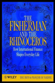 Paperback The Fisherman and the Rhinoceros: How International Finance Shapes Everyday Life Book