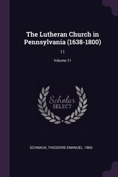 Paperback The Lutheran Church in Pennsylvania (1638-1800): 11; Volume 11 Book