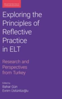 Hardcover Exploring the Principles of Reflective Practice in ELT: Research and Perspectives from Turkey Book