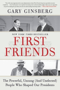 Hardcover First Friends: The Powerful, Unsung (and Unelected) People Who Shaped Our Presidents Book