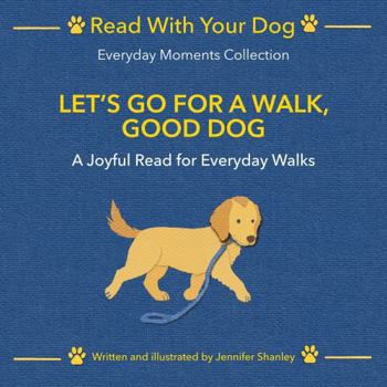 Let's Go For a Walk, Good Dog: A Joyful Read for Everyday Walks (Read With Your Dog)