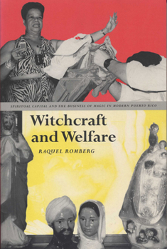 Paperback Witchcraft and Welfare: Spiritual Capital and the Business of Magic in Modern Puerto Rico Book