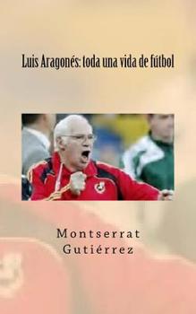 Paperback Luis Aragonés: toda una vida de fútbol [Spanish] Book