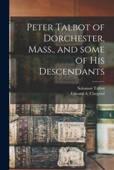 Paperback Peter Talbot of Dorchester, Mass., and Some of His Descendants Book
