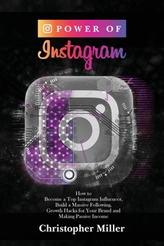 Paperback Power of Instagram: How to become a top Instagram influencer, build a massive following, Growth Hacks for your brand and making passive in [Large Print] Book