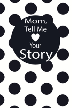 mom, tell me your story: A guided journal to tell me your memories,keepsake questions.This is a great gift to mom,grandma,nana,aunt and auntie from ... to share their early life on like Birthday
