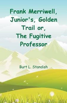 Paperback Frank Merriwell, Junior's, Golden Trail: The Fugitive Professor Book