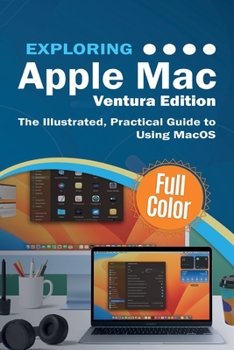 Paperback Exploring Apple Mac - Ventura Edition: The Illustrated, Practical Guide to Using MacOS Book