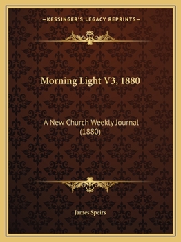 Paperback Morning Light V3, 1880: A New Church Weekly Journal (1880) Book