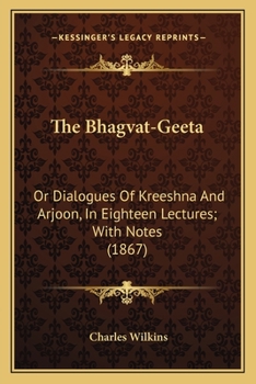 Paperback The Bhagvat-Geeta: Or Dialogues Of Kreeshna And Arjoon, In Eighteen Lectures; With Notes (1867) Book