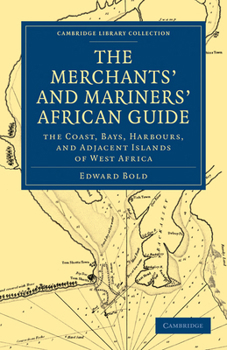 Paperback The Merchant's and Mariner's African Guide: Containing an Accurate Description of the Coast, Bays, Harbours, and Adjacent Islands of West Africa Book