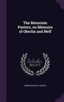 Hardcover The Mountain Pastors, ou Memoirs of Oberlin and Neff Book