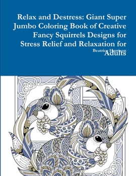 Paperback Relax and Destress: Giant Super Jumbo Coloring Book of Creative Fancy Squirrels Designs for Stress Relief and Relaxation for Adults Book