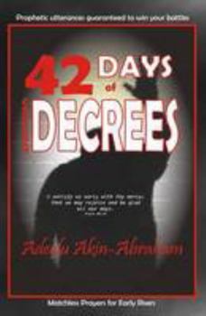 Paperback 42 Days of Violent Decrees: Prophetic Utterances Guaranteed to Win Your Battles Book