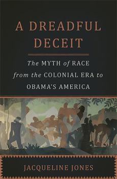 Hardcover A Dreadful Deceit: The Myth of Race from the Colonial Era to Obama's America Book