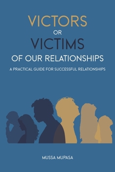 Paperback Victors or Victims of our Relationships: A Practical Guide for Successful Relationships Book