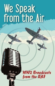 Paperback We Speak from the Air: Ww2 Broadcasts from the RAF Book