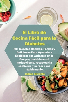 Paperback El Libro de Cocina F?cil para la Diabetes: 50+ Recetas R?pidas, F?ciles y Deliciosas Para Ayudarle a Equilibrar sus Az?cares en la Sangre, restablecer [Spanish] Book