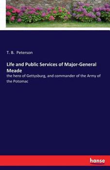 Paperback Life and Public Services of Major-General Meade: the hero of Gettysburg, and commander of the Army of the Potomac Book