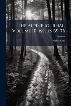 The Alpine Journal, Volume 10, issues 69-76 - Book #10 of the Alpine Journal
