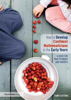 Paperback How to Develop Confident Mathematicians in the Early Years: A Guide for Practitioners and Parents Book