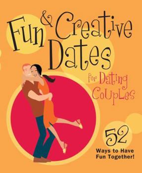 Hardcover Fun & Creative Dates for Dating Couples: 52 Ways to Have Fun Together! Book