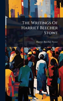 Hardcover The Writings Of Harriet Beecher Stowe Book