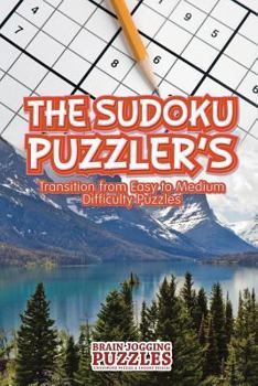 Paperback The Sudoku Puzzler's Transition From Easy to Medium Difficulty Puzzles Book