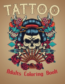 Tattoo Adults Coloring Book: An Adult Coloring Book with Awesome and Relaxing Tattoo Designs for Men and Women Coloring Pages Vol-1