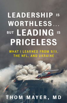 Paperback Leadership Is Worthless...But Leading Is Priceless: What I Learned from 9/11, the Nfl, and Ukraine Book