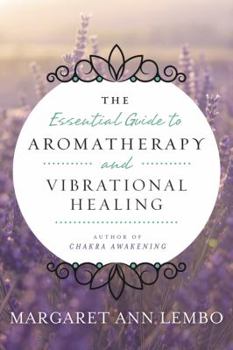 Paperback The Essential Guide to Aromatherapy and Vibrational Healing Book