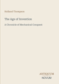 The Age of Invention: A Chronicle of Mechanical Conquest