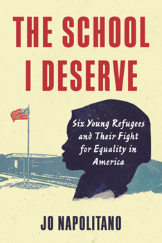 Paperback The School I Deserve: Six Young Refugees and Their Fight for Equality in America Book