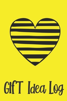 Paperback Gift Idea Log: Yellow Striped Heart- Plan Your Gifts for Upcoming Events Celebrations Birthdays Anniversaries Christmas - Write All G Book