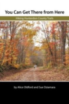 Paperback You Can Get There From Here: Hiking Hunterdon County Trails Book