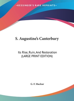 Hardcover S. Augustine's Canterbury: Its Rise, Ruin, and Restoration (Large Print Edition) [Large Print] Book