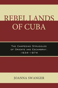 Hardcover Rebel Lands of Cuba: The Campesino Struggles of Oriente and Escambray, 1934-1974 Book