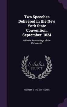 Hardcover Two Speeches Delivered in the New York State Convention, September, 1824: With the Proceedings of the Convention Book