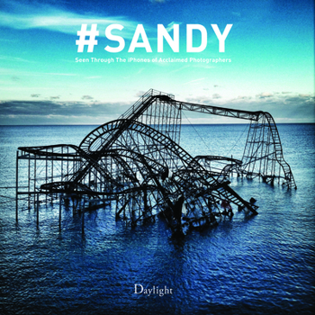 Hardcover #Sandy: Seen Through the Iphones of Acclaimed Photographers Book