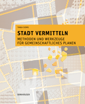 Paperback Stadt Vermitteln: Methoden Und Werkzeuge Für Gemeinschaftliches Planen [German] Book