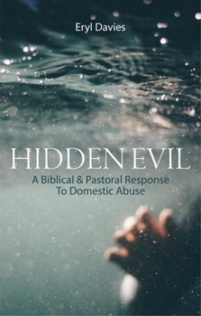 Paperback Hidden Evil: A Biblical and Pastoral Response to Domestic Abuse Book